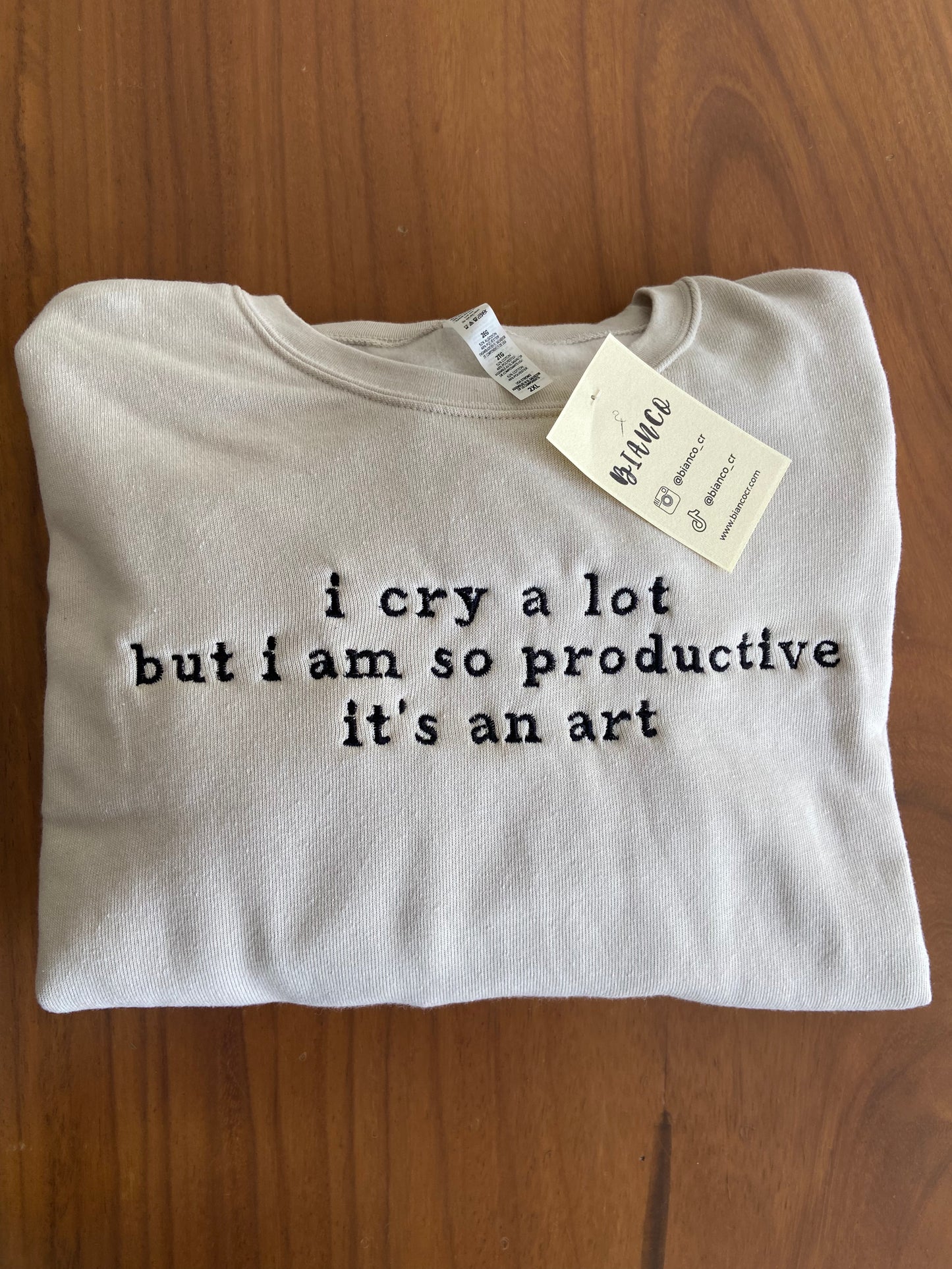 I cry a lot but I am so productive is a art! 2 Sueter