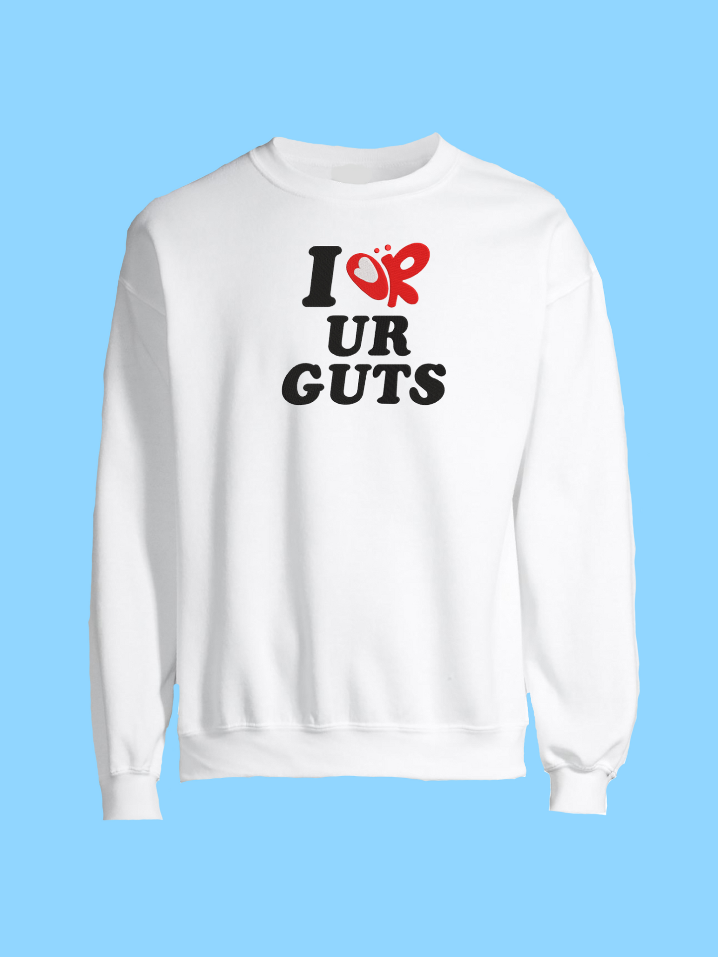 I <3 Your Guts Sueter