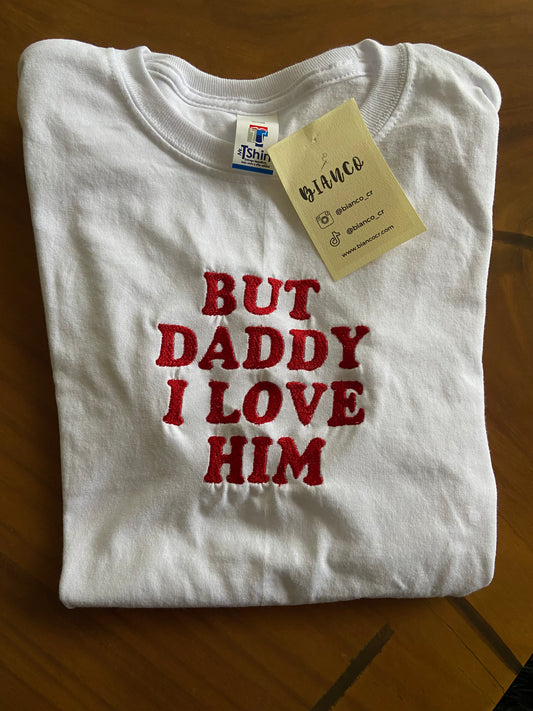 But Daddy I Love Him Camisa